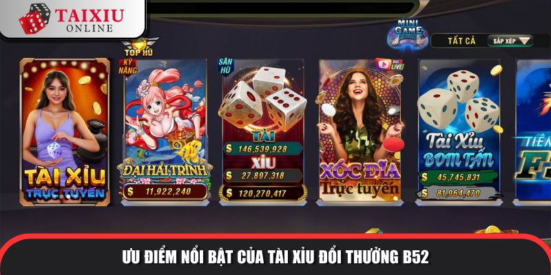 Ưu điểm nổi bật của tài xỉu đổi thưởng B52 so với tài xỉu khác